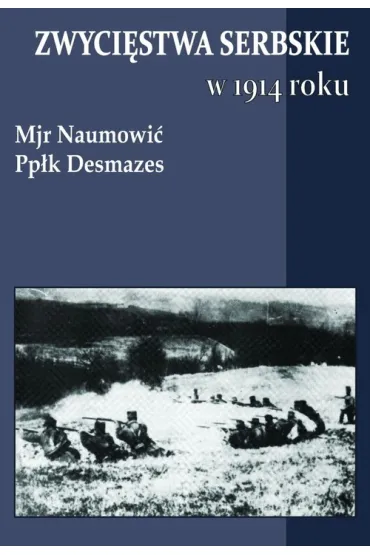 Zwyci�stwa serbskie w 1914 roku - Desmazes, Naumovi�