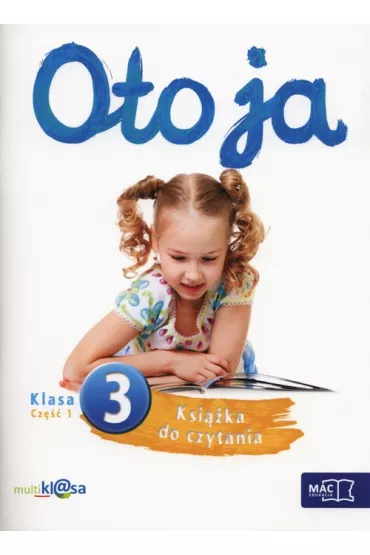 Oto ja. Ksi��ka do czytania. Klasa 3. Cz�� 1 - Anna Stalmach-Tkacz, Joanna Wosianek, Karina Mucha