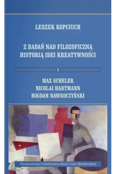 Z bada� nad filozoficzn� histori� idei kreatywno�ci. Tom 1 - Leszek Kopciuch