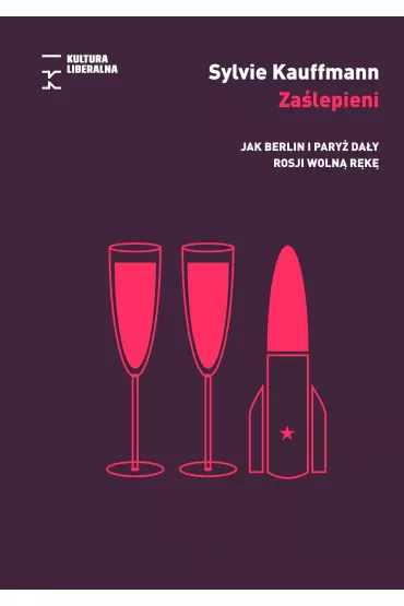 Za�lepieni. Jak Berlin i Pary� da�y Rosji woln� r�k� - Sylvie Kauffmann