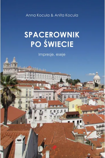 Spacerownik po �wiecie. Impresje, eseje - Anita Kocula, Anna Kocula