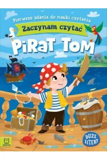 Pirat Tom. Zaczynam czyta�. Du�e litery. Pierwsze zdania do nauki czytania - Agnieszka Bator