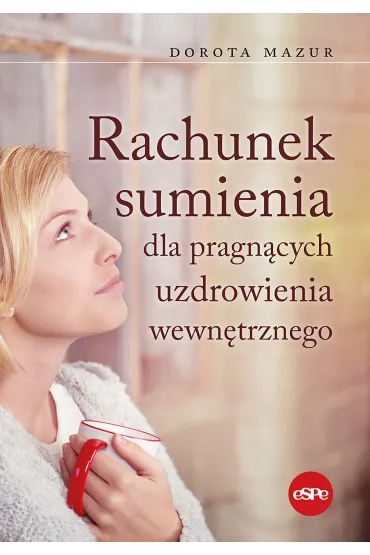 Rachunek sumienia dla pragn�cych uzdrowienia wewn�trznego - Dorota Mazur