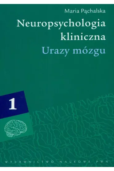 Neuropsychologia kliniczna Urazy m�zgu Tom 1 - Maria P�chalska