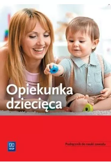 Opiekunka dzi�ci�ca. Podr�cznik do nauki zawodu - Katarzyna Kowalska, Teresa Gorzelany, Wies�awa Aue, Marzena  Zych, Sergiusz  Borecki