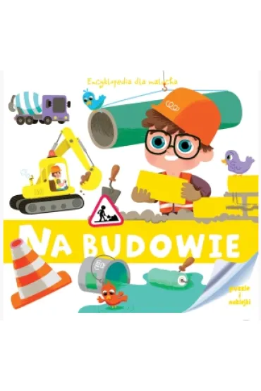 Encyklopedia dla malucha. Na budowie