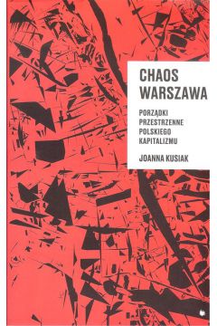 Chaos Warszawa. Porzdki przestrzenne polskiego...