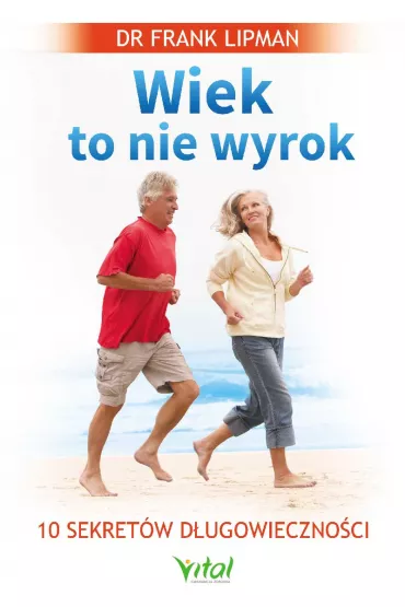 Wiek to nie wyrok. 10 sekret�w d�ugowieczno�ci - Frank Lipman