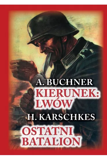 Kierunek Lw�w. Ostatni batalion - A Buchner, H Karschkes