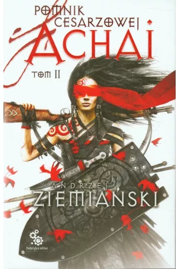 Pomnik Cesarzowej Achai. Tom 2 - Andrzej Ziemia�ski