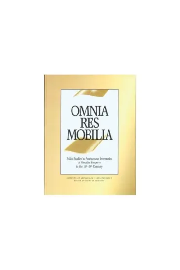 Omnia res mobilia. Polish Studies in Posthumous Inventories of Movable Property in the 16th-19th Century