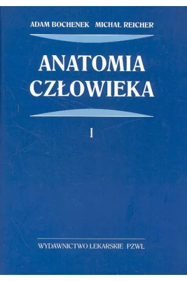Anatomia cz�owieka t.1 - Adam Bochenek, Micha� Reicher