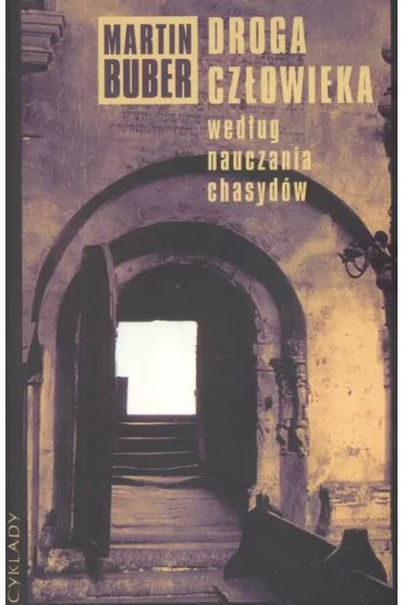 Droga Cz�owieka Wed�ug Nauczania Chasyd�w - Martin Buber