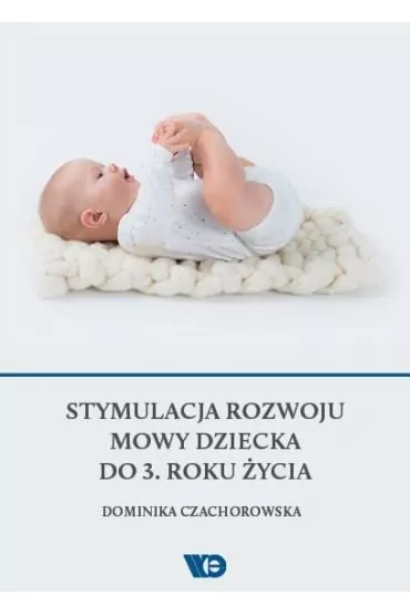 Stymulacja rozwoju mowy dziecka do 3. roku �ycia - Dominika Czachorowska