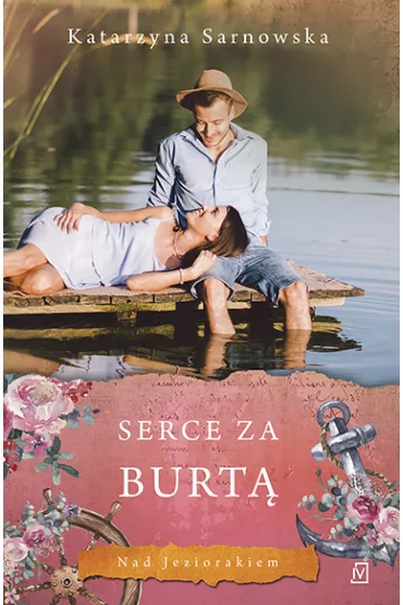 Serce za burt�. Nad Jeziorakiem. Tom 2 - Katarzyna Sarnowska