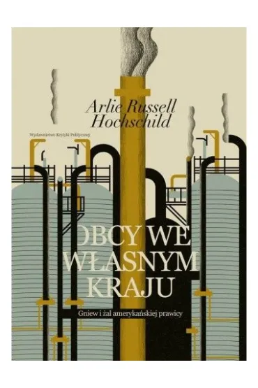 Obcy we w�asnym kraju. Gniew i �al ameryka�skiej prawicy - Arlie Russell Hochschild