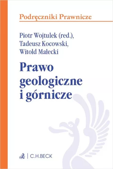 Prawo geologiczne i g�rnicze. Podr�czniki prawnicze - Witold Ma�ecki, Piotr Marian  Wojtulek, Tadeusz  Kocowski