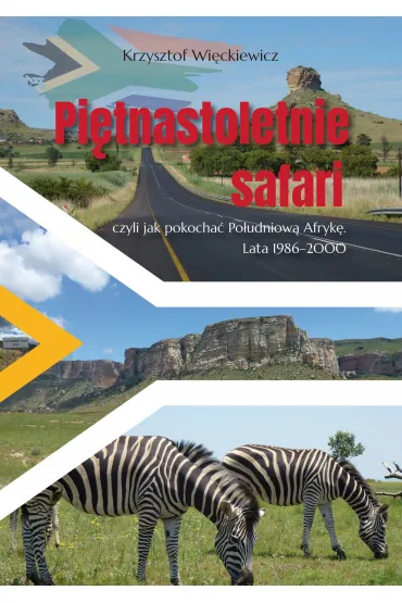 Pi�tnastoletnie safari, czyli jak pokocha� Po�udniow� Afryk�. Lata 1986–2000 - Krzysztof Wi�ckiewicz