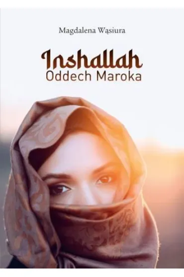 Inshallah. Oddech Maroka - Magdalena W�siura