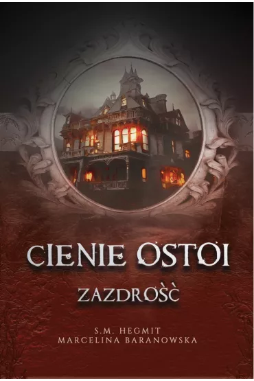 Zazdro. Cienie Ostoi. Tom 1 - Marcelina Baranowska, S. M. Hegmit