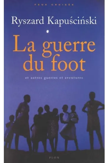 Guerre du foot - Ryszard Kapu�ci�ski