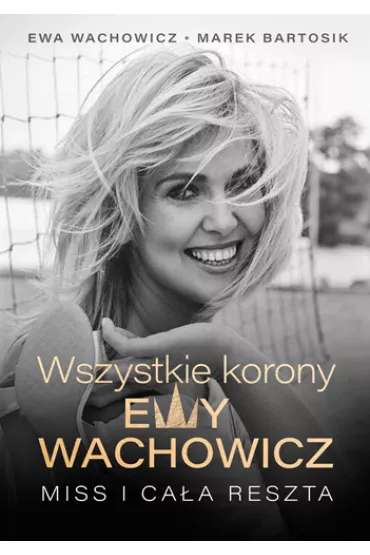 Wszystkie korony Ewy Wachowicz - Ewa Wachowicz, Marek Bartosik