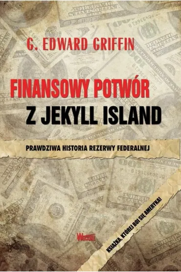Finansowy potw�r z Jekyll Island - Edward G. Griffin