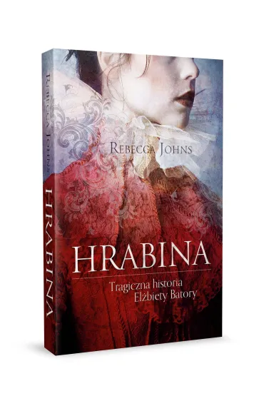 Hrabina. Tragiczna historia El�biety Batory - Rebecca Johns