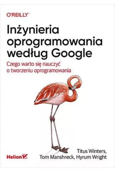 In�ynieria oprogramowania wed�ug Google. Czego warto si� nauczy� o tworzeniu oprogramowania - Titus Winters, Tom Manshreck, Hyrum Wright