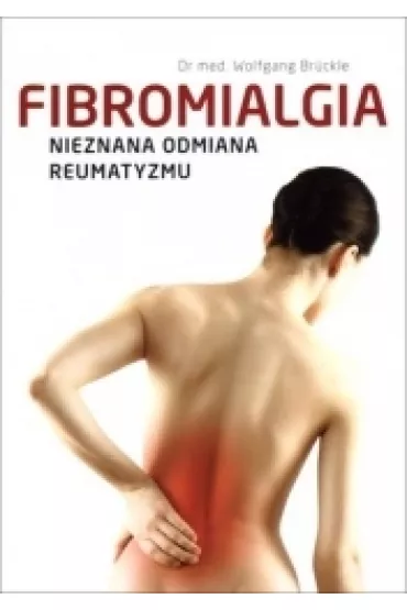 Fibromialgia. Nieznana odmiana reumatyzmu - Wolfgang Bruckle