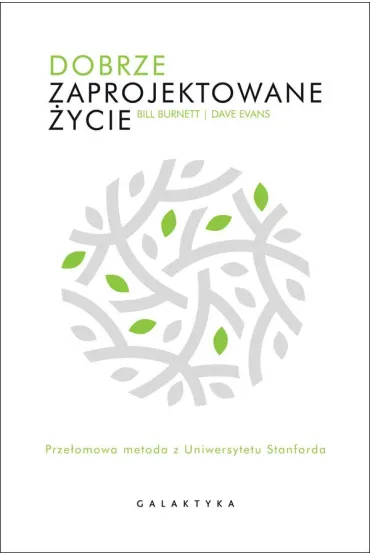 Dobrze zaprojektowane �ycie. Prze�omowa metoda z Uniewersytetu Stanforda. Prze�omowa metoda z Uniewersytetu Stanforda - Bill Burnett, Dave Evans