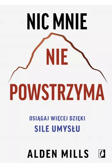 eBook Nic mnie nie powstrzyma. Osi�gaj wi�cej dzi�ki sile umys�u mobi epub - Alden  Mills