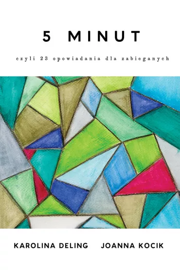 5 minut czyli 23 opowiadania dla zabieganych - Joanna Kocik, Karolina  Deling