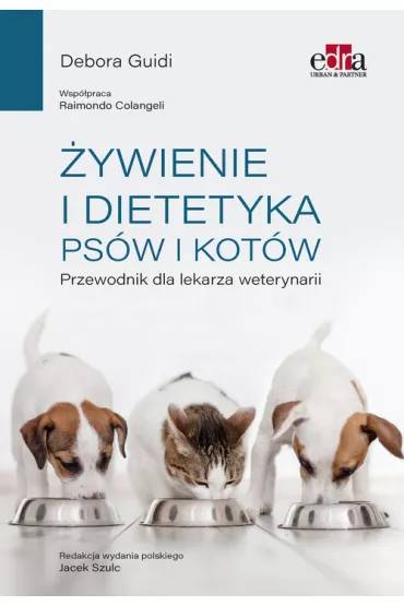 �ywienie i dietetyka ps�w i kot�w. Przewodnik dla lekarza weterynarii - Debora Guidi