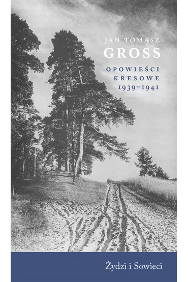 Opowie�ci kresowe 1939-1941 �ydzi i Sowieci - Jan Tomasz Gross