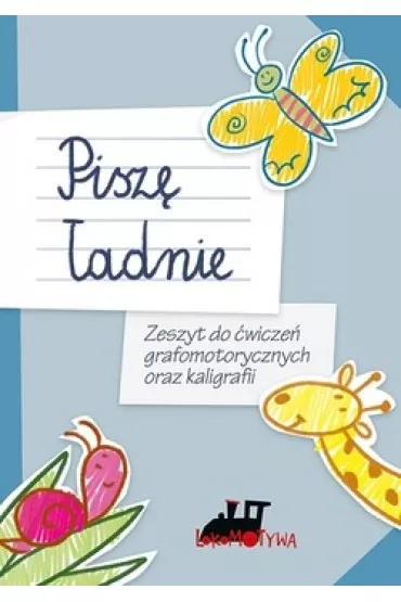Lokomotywa. Pisz� �adnie. Zeszyt do �wicze� grafomotorycznych oraz kaligrafii