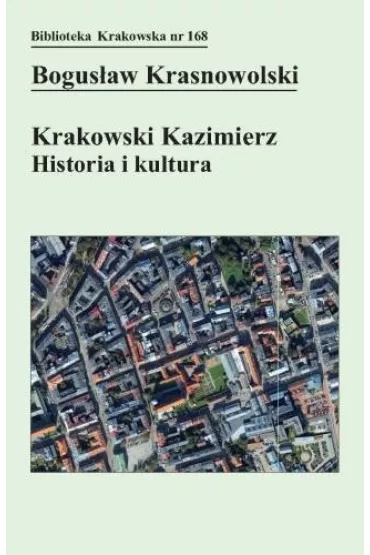 Krakowski Kazimierz: Historia i kultura - Bogus�aw Krasnowolski