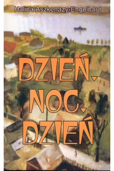 Dzie�, Noc, Dzie� - Halina Aszkenazy-Engelhard