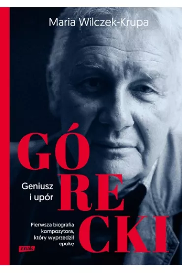 G�recki. Geniusz i up�r - Maria Wilczek-Krupa