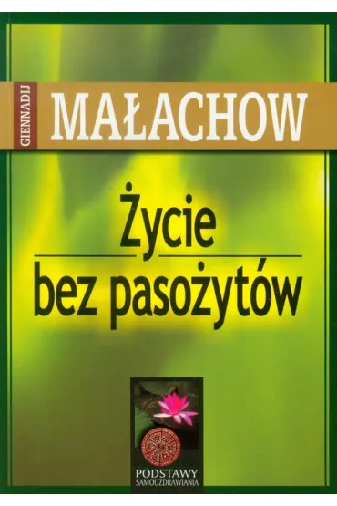 �ycie bez paso�yt�w (dodruk 2021) - Giennadij Ma�achow