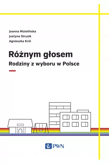 R�nym g�osem. Rodziny z wyboru w Polsce - Agnieszka Kr�l, Joanna Mizieli�ska, Justyna Struzik