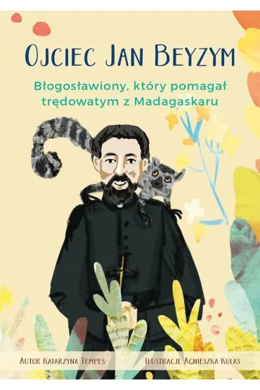 Ojciec Jan Beyzym. B�ogos�awiony kt�ry pomaga� tr�dowatym z Madagaskaru - Katarzyna Tempes