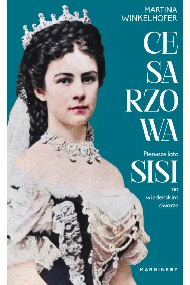 Cesarzowa. Pierwsze lata Sisi na wiede�skim dworze - Martina  Winkelhofer