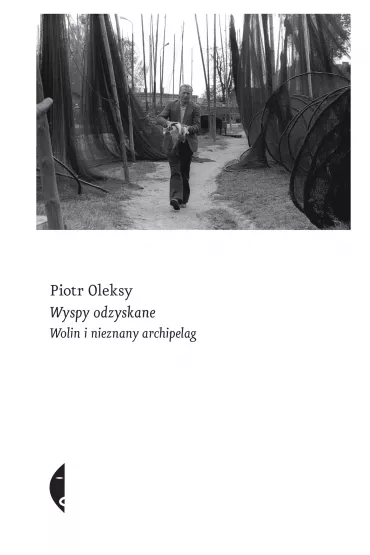Wyspy odzyskane. Wolin i nieznany archipelag - Piotr Oleksy