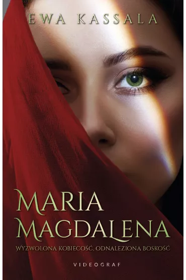 Maria Magdalena. Wyzwolona kobieco��, odnaleziona bosko�� - Ewa Kassala