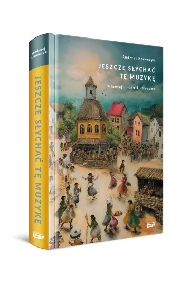 Jeszcze s�ycha� t� muzyk�. Bi�goraj &ndash; sztetl utracony - Andrzej Krawczyk