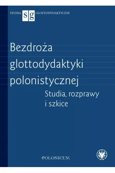 Bezdro�a glottodydaktyki polonistycznej. Studia, rozprawy i szkice