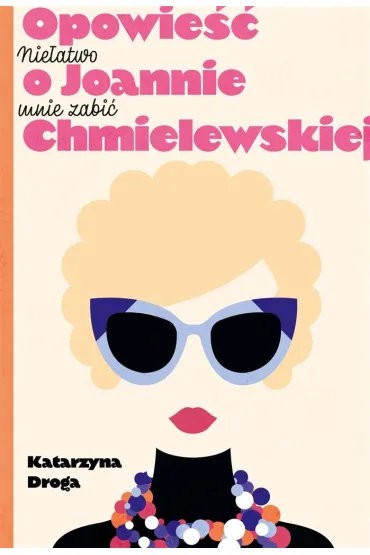 Nie�atwo mnie zabi�. Opowie�� o Joannie Chmielewskiej - Katarzyna Droga