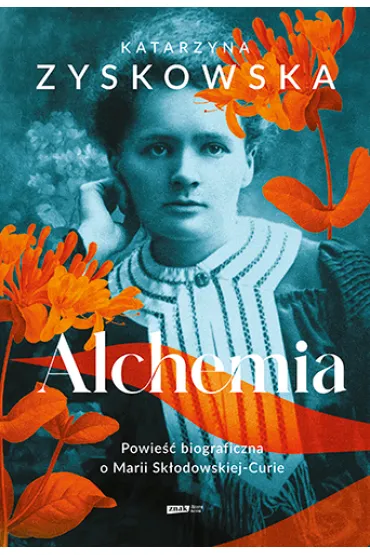Alchemia. Powie�� biograficzna o Marii Sk�odowskiej - Katarzyna Zyskowska
