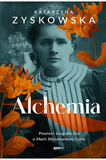 Alchemia. Powie�� biograficzna o Marii Sk�odowskiej - Katarzyna Zyskowska
